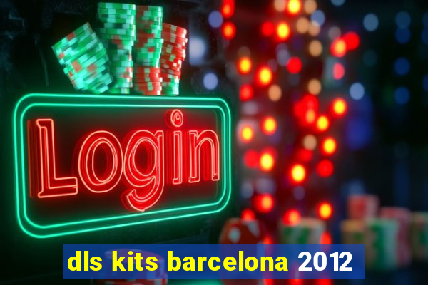 dls kits barcelona 2012